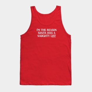 I'm the reason Santa has a Naughty List Tank Top